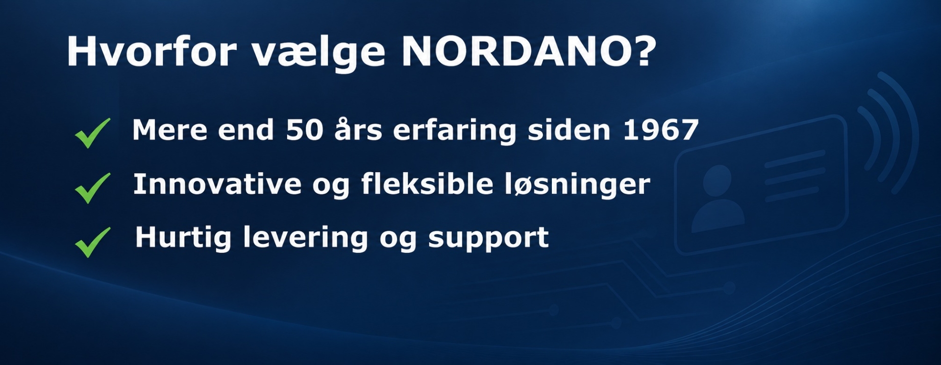 Hvorfor vælge NORDANO – mere end 50 års erfaring siden 1967, innovative løsninger og hurtig support